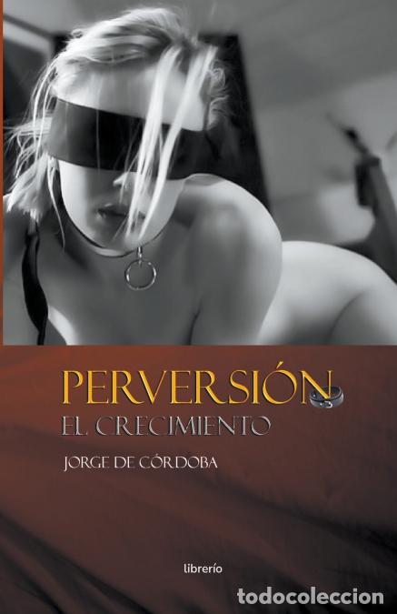 books: Perversi&oacute;n - El crecimiento - Jorge de C&oacute;rdoba