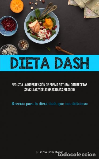 Libros: Dieta Dash - Reduzca la hipertensi&oacute;n de forma natural con recetas sencillas y deliciosas bajas en so