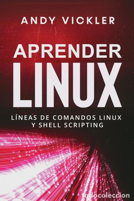 Libros: Aprender Linux - L&iacute;neas de comandos Linux y Shell Scripting - Andy Vickler - Foto 1