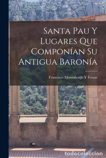 B&uuml;cher: Santa Pau Y Lugares Que Compon&iacute;an Su Antigua Baron&iacute;a - Francisco Monsalvatje Y Fossas