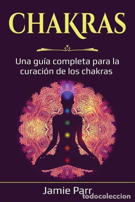 Libri: Chakras - Una gu&iacute;a completa para la curaci&oacute;n de los chakras - Jamie Parr