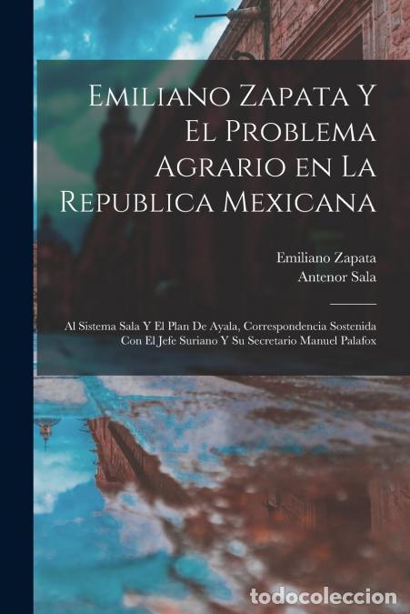 Libri: Emiliano Zapata y el problema agrario en la Republica Mexicana - Al sistema Sala y el plan de Ayala,