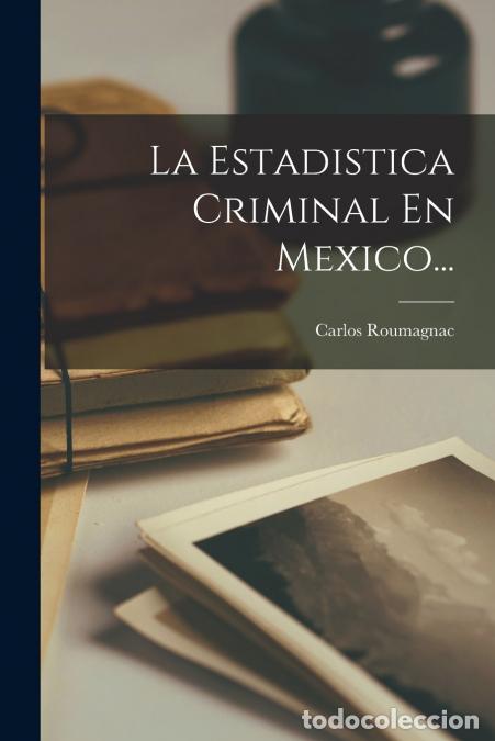 B&uuml;cher: La Estadistica Criminal En Mexico... - Carlos Roumagnac