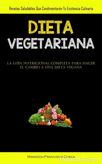 B&uuml;cher: Dieta Vegetariana - Recetas saludables que condimentar&aacute;n tu existencia culinaria (La gu&iacute;a nutriciona