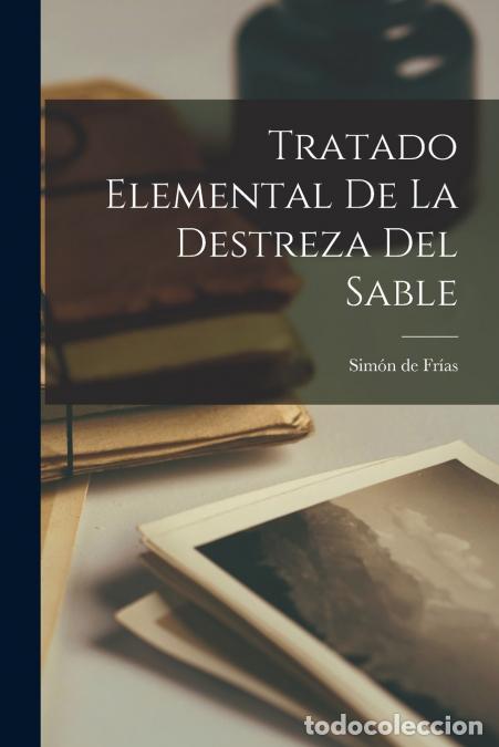 B&uuml;cher: Tratado Elemental De La Destreza Del Sable - Sim&oacute;n de Fr&iacute;as