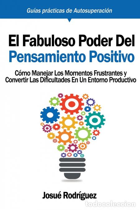 B&uuml;cher: El Fabuloso Poder del Pensamiento Positivo - C&oacute;mo manejar los momentos frustrantes y convertir las d
