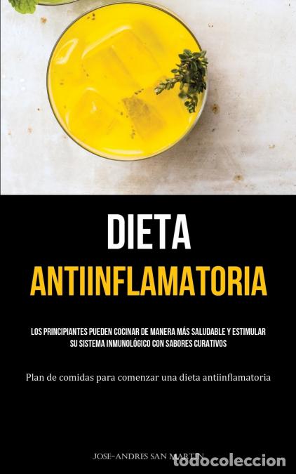 Livres: Dieta Antiinflamatoria - Los principiantes pueden cocinar de manera m&aacute;s saludable y estimular su sis