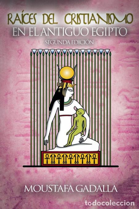 Livres: Ra&iacute;ces Del Cristianismo Del Antiguo Egipto - Moustafa Gadalla