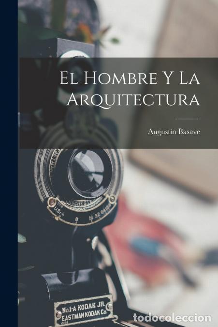 Livres: El Hombre Y La Arquitectura - August&iacute;n Basave