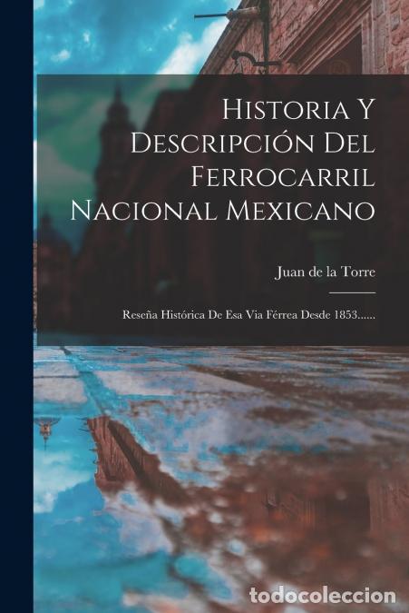 B&uuml;cher: Historia Y Descripci&oacute;n Del Ferrocarril Nacional Mexicano - Rese&ntilde;a Hist&oacute;rica De Esa Via F&eacute;rrea Desde