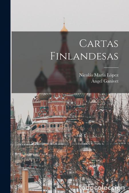 Livros: Cartas Finlandesas - &Aacute;ngel Ganivet,Nicol&aacute;s Mar&iacute;a L&oacute;pez