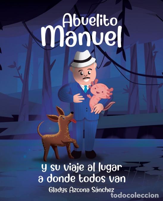 Libri: Abuelito Manuel y su viaje al lugar a donde todos van - Gladys Azcona S&aacute;nchez