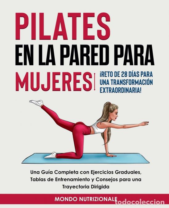 Livres: Pilates en la Pared para Mujeres - &iexcl;Reto de 28 D&iacute;as para una Transformaci&oacute;n Extraordinaria! Una Gu&iacute;a