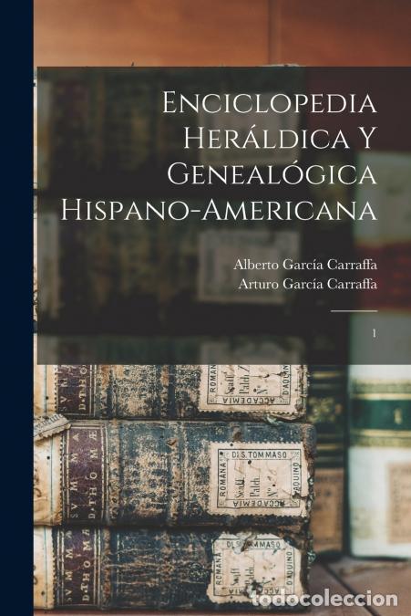 Livres: Enciclopedia her&aacute;ldica y geneal&oacute;gica hispano-americana - 1 - Alberto Garc&iacute;a Carraffa,Arturo Garc&iacute;a C