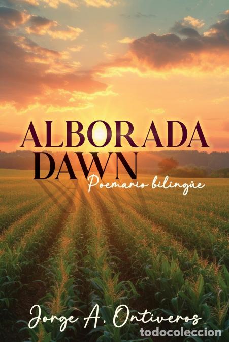 B&uuml;cher: Alborada - Dawn Poemario Biling&uuml;e - Jorge A. Ontiveros