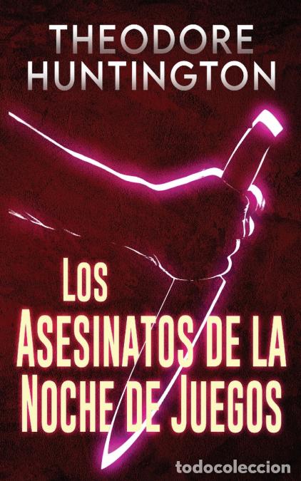 Libri: Los Asesinatos de la Noche de Juegos - Theodore Huntington,Tomas Ibarra