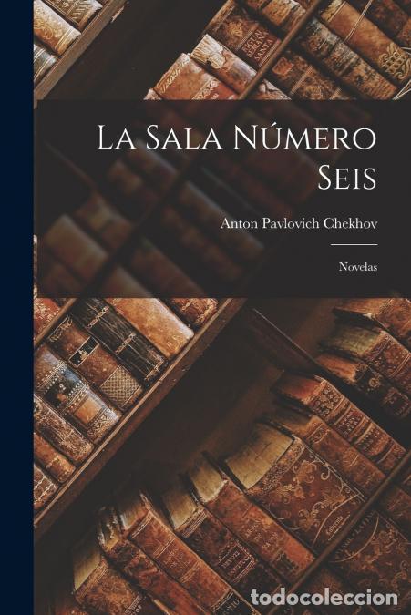 Libri: La Sala N&uacute;mero Seis - Novelas - Anton Pavlovich Chekhov