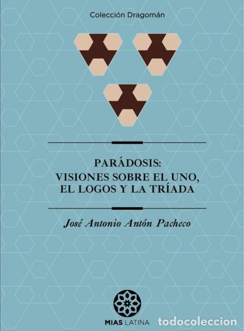 Libri: PAR&Aacute;DOSIS: Visiones sobre el Uno, el Logos y la Tr&iacute;ada - Jos&eacute; Antonio Ant&oacute;n Pacheco