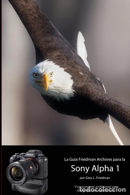 Libri: LA GU&Iacute;A THE FRIEDMAN ARCHIVES PARA LA SONY A1 - Consejo profesional para el fot&oacute;grafo experimentado