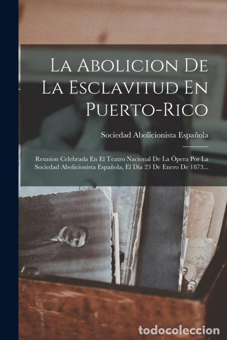 Libri: La Abolicion De La Esclavitud En Puerto-rico - Reunion Celebrada En El Teatro Nacional De La &Oacute;pera P