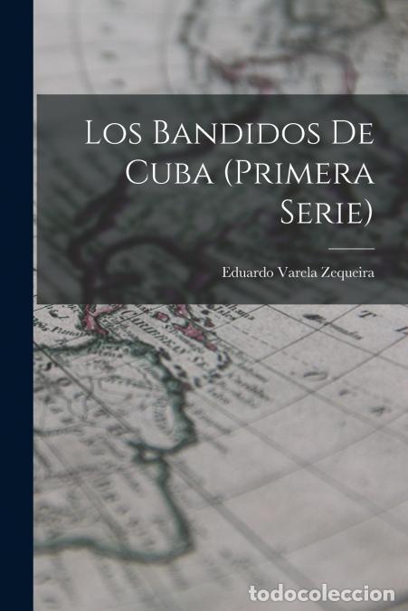 Libri: Los Bandidos De Cuba (Primera Serie) - Eduardo Varela Zequeira