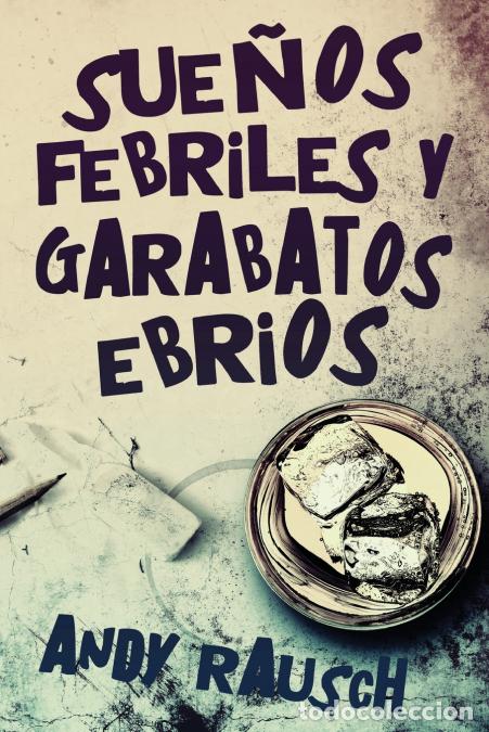 B&uuml;cher: Sue&ntilde;os febriles y garabatos ebrios - Andy Rausch,Enrique Laurentin