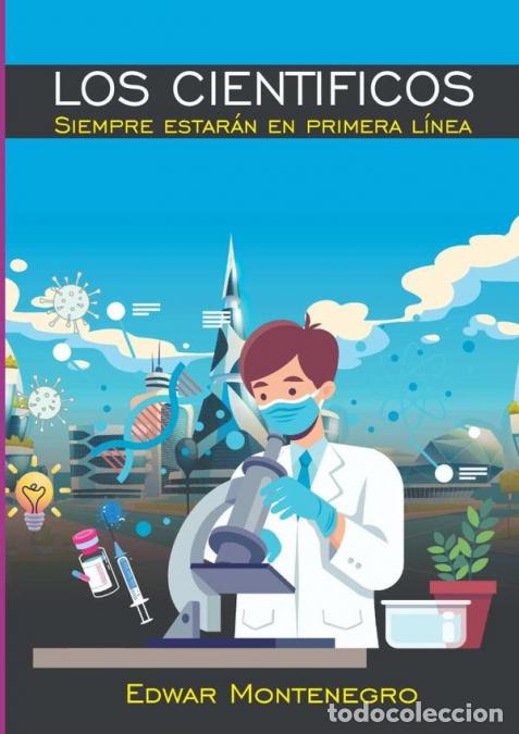 Libri: Los Cientificos Siempre Estar&aacute;n En Primera L&iacute;nea - Eward Montenegro