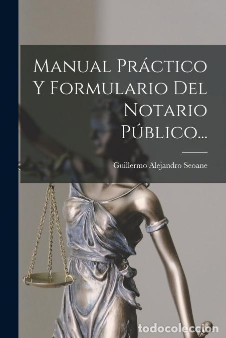 Libri: Manual Pr&aacute;ctico Y Formulario Del Notario P&uacute;blico... - Guillermo Alejandro Seoane
