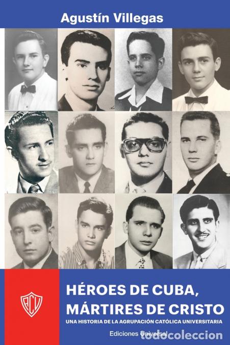 Livres: H&Eacute;ROES DE CUBA, M&Aacute;RTIRES DE CRISTO. UNA HISTORIA DE LA ACU - UNA HISTORIA DE LA ACU - Agust&iacute;n Villeg