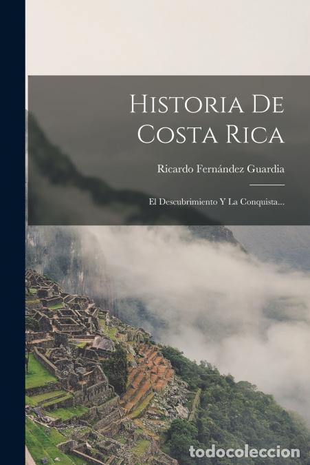 Libri: Historia De Costa Rica - El Descubrimiento Y La Conquista... - Ricardo Fern&aacute;ndez Guardia