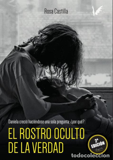 books: El rostro oculto de la verdad - Daniela creci&oacute; haci&eacute;ndose una sola pregunta: &iquest;Por qu&eacute;? - Rosa Castil