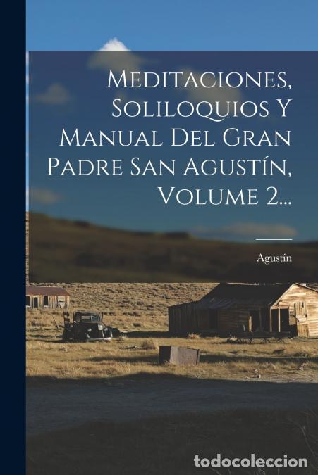 Libri: Meditaciones, Soliloquios Y Manual Del Gran Padre San Agust&iacute;n, Volume 2... - Obispo de Hipona) Agust