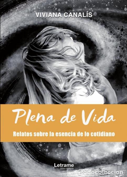 B&uuml;cher: Plena de vida - Relatos sobre la esencia de lo cotidiano - Viviana Canal&iacute;s
