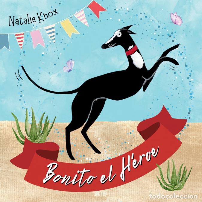 Libri: Bonito el H&eacute;roe - La historia de velocidad y valent&iacute;a de un galgo espa&ntilde;ol. - Natalie Knox,Micky Thom