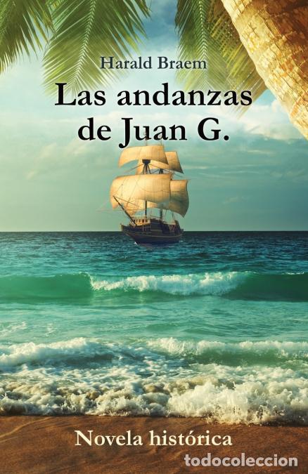 Libri: Las andanzas de Juan G. - Novela hist&oacute;rica - Harald Braem,Jordi Vidal Moral