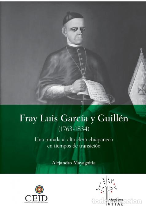 Libri: Fray Luis Garc&iacute;a y Guill&eacute;n (1763-1834) - Una mirada al alto clero chiapaneco en tiempos de transici&oacute;