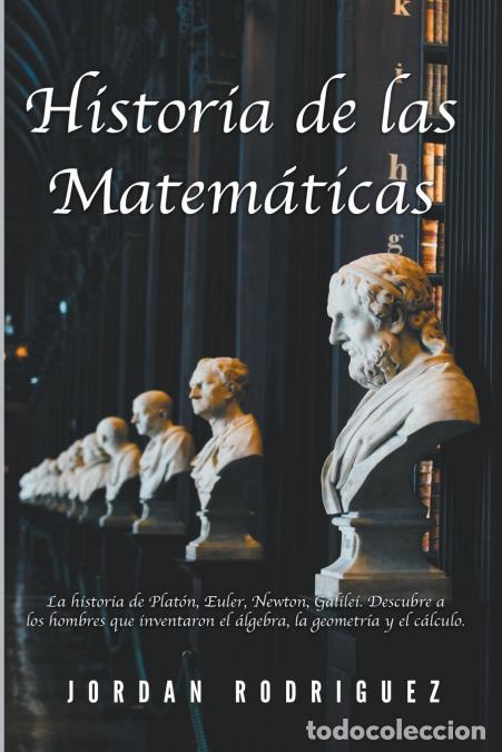 Libri: Historia de las Matem&aacute;ticas - La Historia de Plat&oacute;n, Euler, Newton, Galilei. Descubre a los Hombres