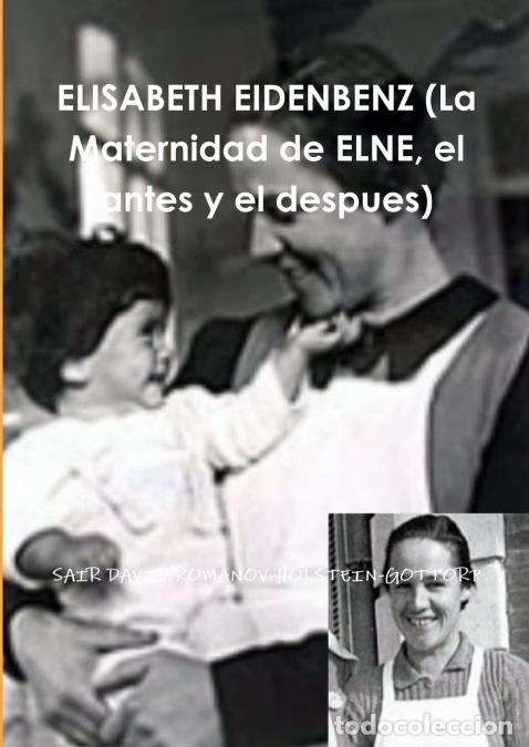 Libri: ELISABETH EIDENBENZ (La Maternidad de ELNE, el antes y el despues) - SAIR DAVID ROMANOV-HOLSTEIN-GOT