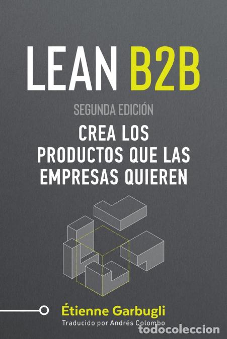 Libros: Lean B2B - Crea los Productos que las Empresas Quieren - &Eacute;tienne Garbugli,Andr&eacute;s Colombo