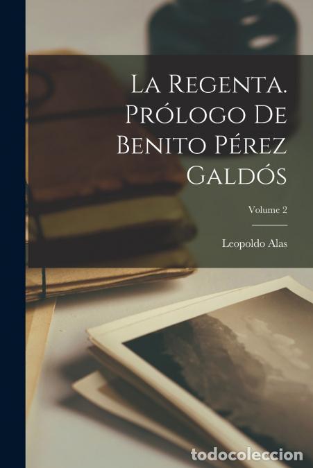 Libri: La regenta. Pr&oacute;logo de Benito P&eacute;rez Gald&oacute;s; Volume 2 - Leopoldo Alas