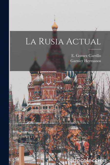 Libri: La Rusia Actual - Garnier Hermanos,E. Gomez Carrillo