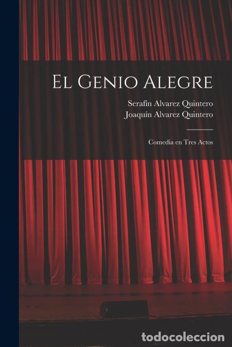 Livros: El genio alegre - Comedia en tres actos - Seraf&iacute;n Alvarez Quintero,Joaqu&iacute;n &Aacute;lvarez Quintero