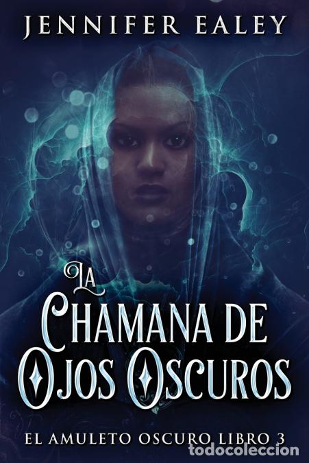 Libri: La Chamana de Ojos Oscuros - Jennifer Ealey,Jos&eacute; Farias
