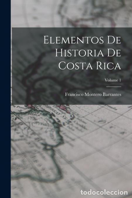 Libri: Elementos De Historia De Costa Rica; Volume 1 - Francisco Montero Barrantes