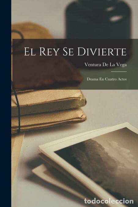 B&uuml;cher: El Rey Se Divierte - Drama En Cuatro Actos - Ventura de la Vega