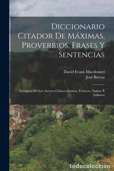 Libri: Diccionario Citador De M&aacute;ximas, Proverbios, Frases Y Sentencias - Escog&iacute;das De Los Autores Cl&aacute;sicos