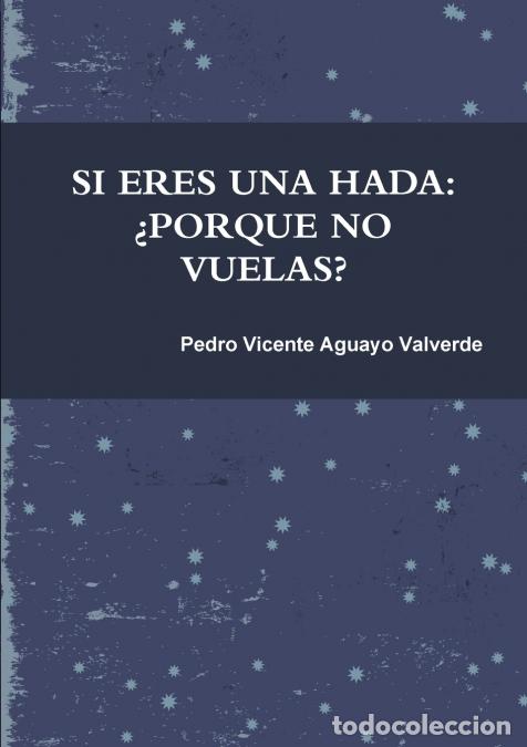 Livros: SI ERES UNA HADA &iquest;PORQUE NO VUELAS? - PEDRO VICENTE AGUAYO VALVERDE