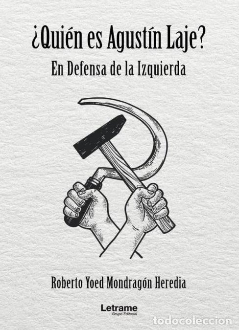 Libros: &iquest;Qui&eacute;n es Agust&iacute;n Laje? En Defensa de la Izquierda - Roberto Yoed Mondrag&oacute;n Heredia