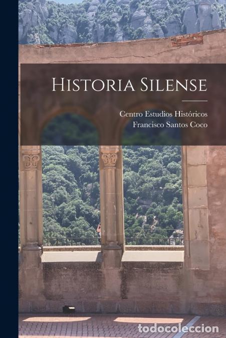 Libri: Historia silense - Francisco Santos Coco,Centro Estudios Hist&oacute;ricos (Spain)