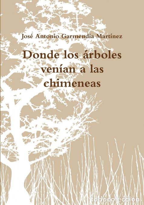 Livres: Donde los &aacute;rboles ven&iacute;an a las chimeneas - Jos&eacute; Antonio Garmendia Mart&iacute;nez